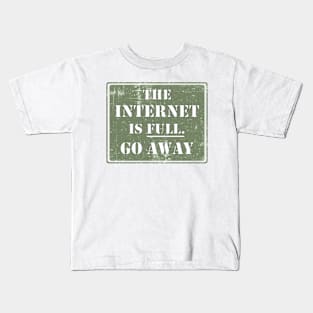 The Internet Is Full Go Away Kids T-Shirt